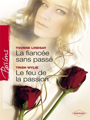 cover image of La fiancée sans passé--Le feu de la passion (Harlequin Passions)